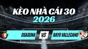 Kèo Osasuna vs Rayo Vallecano – Nhận Định La Liga Vòng 7