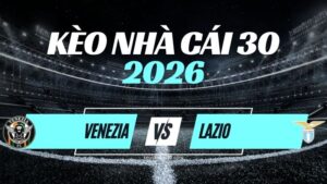 Kèo Venezia vs Lazio – Nhận Định Serie A Vòng 5